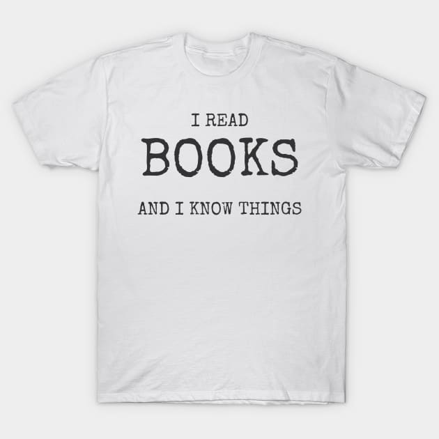 I Read Books And I Know Things Tee Shirt T-Shirt by CUTCUE